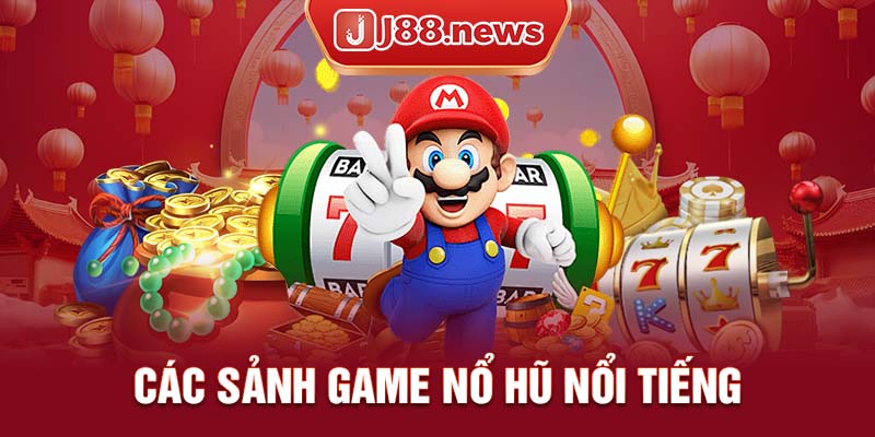 Các sảnh game chơi nổ hũ hot hit tại nhà cái J88 Các sảnh game chơi nổ hũ hot hit tại nhà cái J88